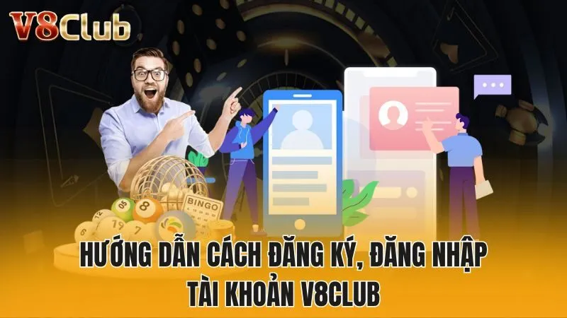 Hướng dẫn cách đăng ký, đăng nhập tài khoản V8Club