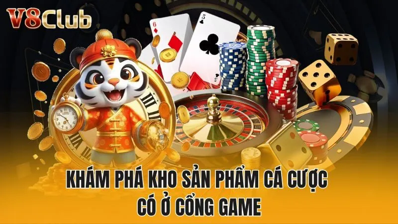 Khám phá kho sản phẩm cá cược có ở cổng game