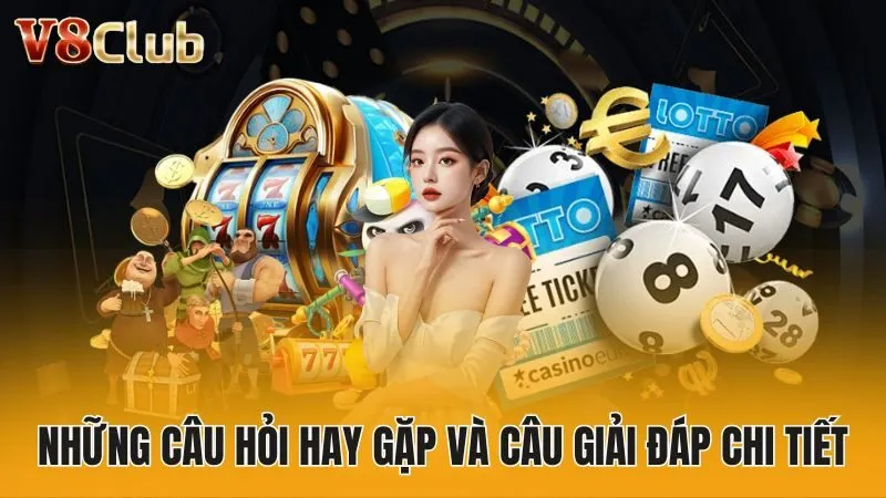 Những câu hỏi hay gặp và câu giải đáp chi tiết